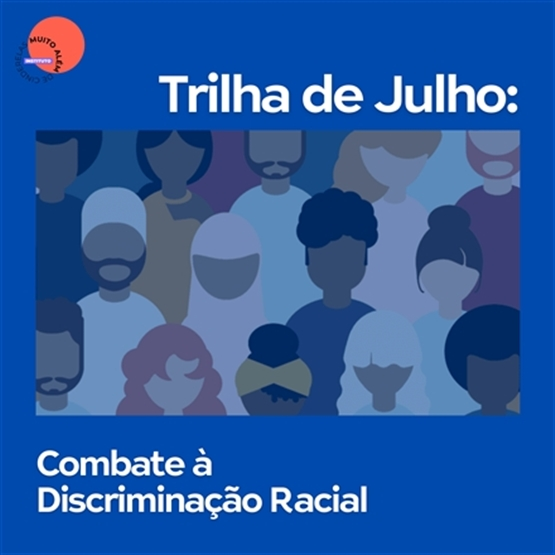 Trilha Educativa de Julho: Combate à Discriminação Racial